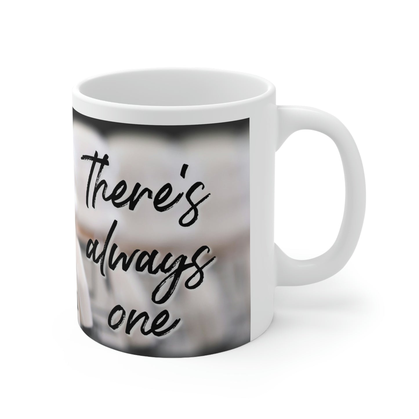"There's Always One" Ceramic Mug 11oz