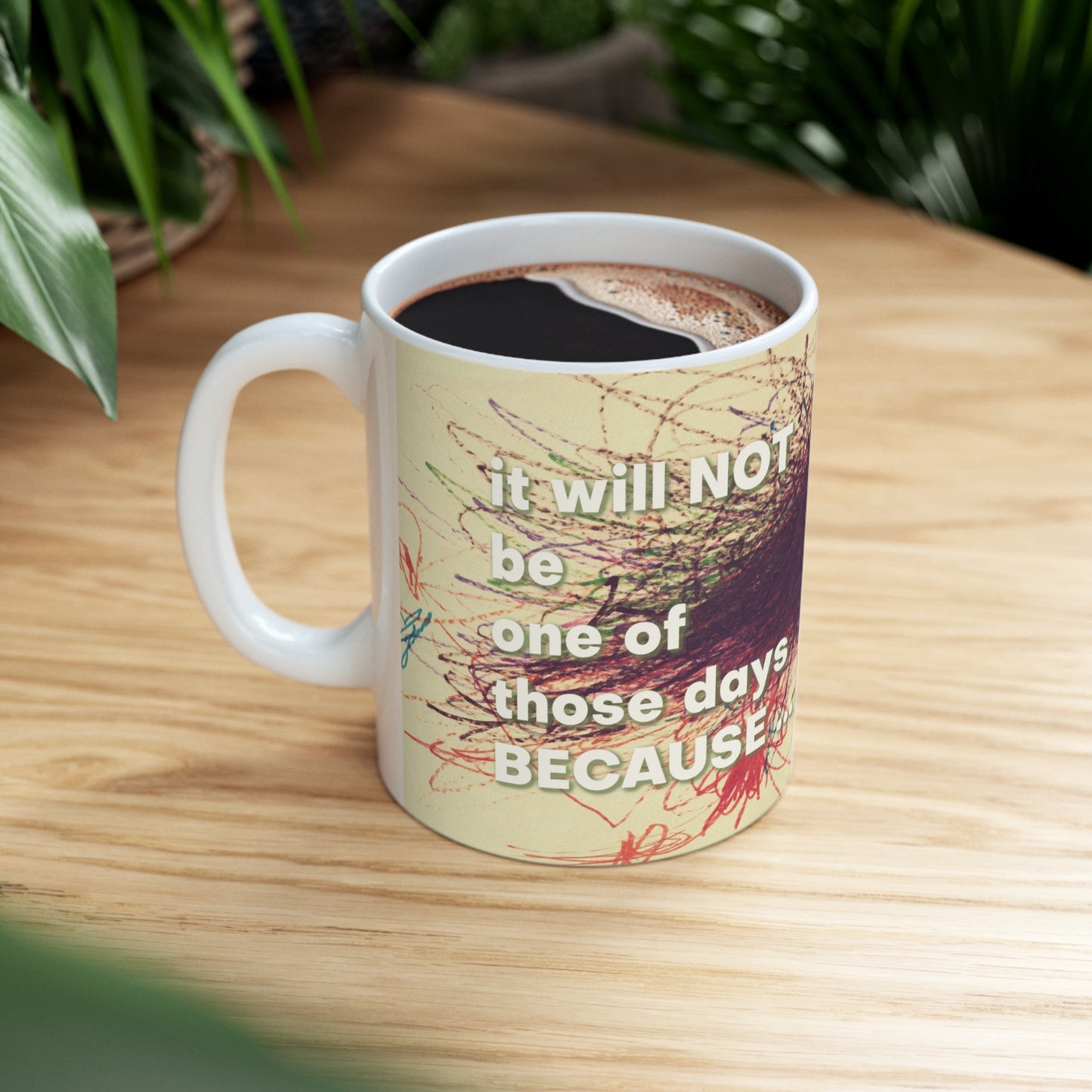 It Will NOT Be One of Those Days Ceramic Mug 11oz