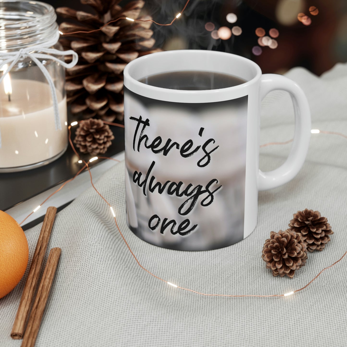 "There's Always One" Ceramic Mug 11oz